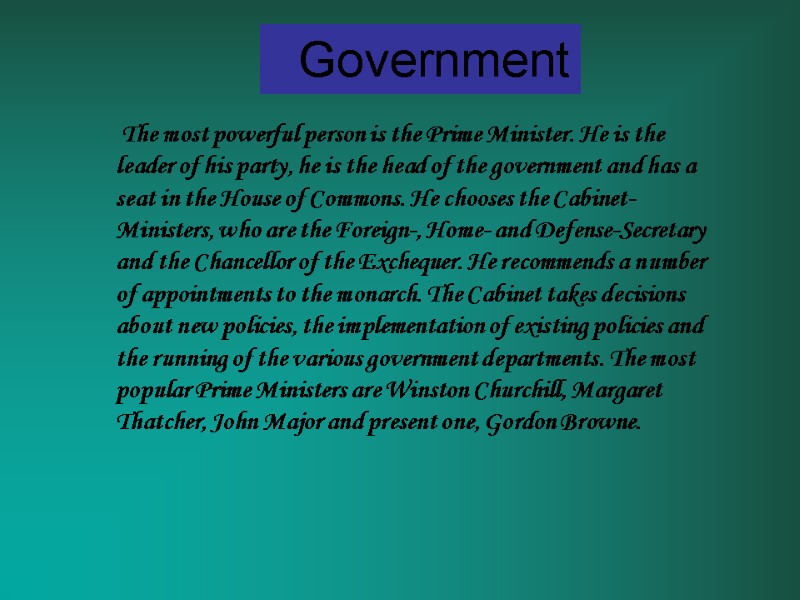 Government  The most powerful person is the Prime Minister. He is the leader